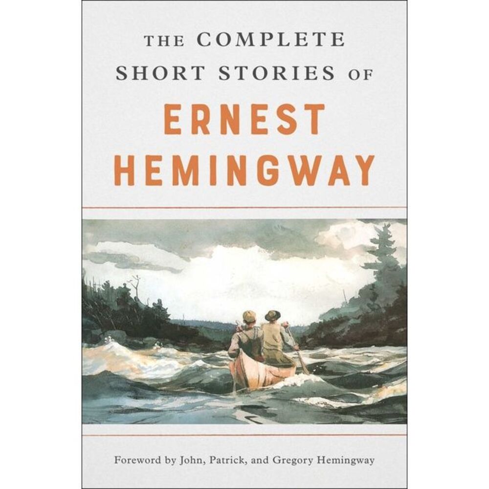 The Complete Short Stories of Ernest Hemingway -- Ernest Hemingway
